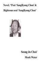 Novel; ''Poet 'SangByung Chun' &Righteous soul 'SangByung Chun': Righteous soul ''SangByung Chun''