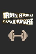 Train Hard Look Smart: Notizbuch Geschenk-Idee - Karo - A5 - 120 Seiten