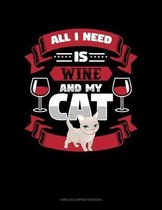 All I Need Is Wine And My Cat: Unruled Composition Book
