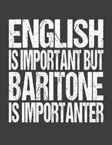 English Is Important But Baritone Is Importanter: College Ruled Composition Notebook