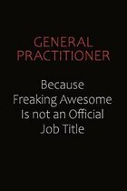 General practitioner Because Freaking Awesome Is Not An Official Job Title: Career journal, notebook and writing journal for encouraging men, women an