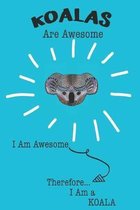 Koalas Are Awesome I Am Awesome Therefore I Am a Koala: Cute Koala Lovers Journal / Notebook / Diary / Birthday or Christmas Gift (6x9 - 110 Blank Lin