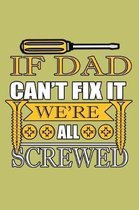 If Dad Can'T Fix It We'Re All screwed: With a matte, full-color soft cover, this lined journal is the ideal size 6x9 inch, 54 pages cream colored page