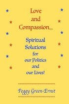 Love and Compassion...Spiritual Solutions for our Politics and our Lives!
