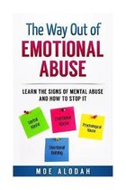 The Way Out Of Emotional Abuse: Learn the Signs of Mental Abuse and How to Stop It!