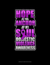 Hope Is The Anchor Of My Soul Domestic Violence Awareness: Unruled Composition Book