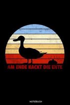 Am Ende Kackt Die Ente: Lustiges Retro Vintage Enten Notizbuch f�r Tierfreunde Geburtstag Geschenk Bauer Heft Entenfarm Memo Landwirt Reisetag