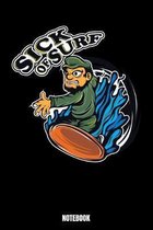 Sick Of Surf Notebook: Notizbuch mit den Abmessungen 6 x 9 - 110 leere Seiten mit Linien ideal als Tagebuch oder f�r deine Notizen. Das Forma