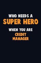 Who Need A SUPER HERO, When You Are Credit manager