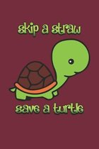Skip A Straw Save A Turtle: Lined Notebook