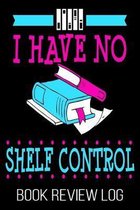 I Have No Shelf Control Book Review Log