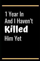 1 Year In And I Haven't Killed Him Yet: 1st Year Anniversary Gifts for Her,1st Wedding Anniversary Her Someone Special Keepsake - Diary for Birthday,