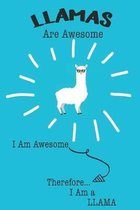 Llamas Are Awesome I Am Awesome Therefore I Am a Llama: Cute Llama Lovers Journal / Notebook / Diary / Birthday or Christmas Gift (6x9 - 110 Blank Lin