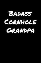 Badass Cornhole Grandpa: A soft cover blank lined journal to jot down ideas, memories, goals, and anything else that comes to mind.