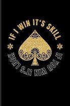 If I Win It's Skill If You Win It's Luck: Funny Poker Quotes Journal For Casino, Mathematics, Strategy And Card Playing Fans - 6x9 - 100 Blank Graph P