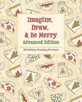 Imagine, Draw, & Be Merry Advanced Edition: 50 Holiday Drawing Prompts