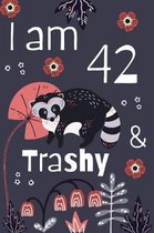 I Am 42 And Trashy: 42nd Birthday Journal for Woman Turning 42 Gift Happy 42nd Birthday Present Blank Lined Notebook 6x9 Raccoon Lover Gif