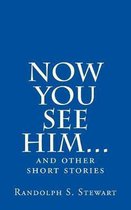 Now You See Him...: and other short stories