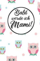 Bald werde ich Mami!: Schwangerschaftstagebuch - Schwangerschaftskalender, Wochen, Monats & Jahreskalender für die Schwangerschaft