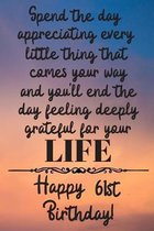 Spend the day appreciating every little thing Happy 61st Birthday: 61 Year Old Birthday Gift Journal / Notebook / Diary / Unique Greeting Card Alterna