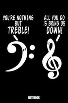 You'Re Nothing But Treble All You Can Do Is Bring Us Down Notebook: Music Musik Notizbuch I Leere Noten für Gitarre und andere Instrumente I Musik Man