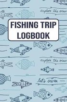Fishing Trip Logbook: 120 Pages Fisherman Diary. Plan Track & Record Your Fishing Trips