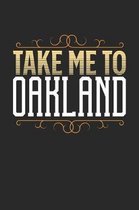 Take Me To Oakland: Oakland Notebook - Oakland Vacation Journal - 110 White Blank Pages - 6 x 9 - Oakland Notizbuch - ca. A 5 - Handletter