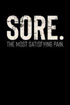 Sore. The Most Satisfying Pain: Inspirational And Motivational Notebook