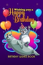 Birthday Wishes Book: Wishing You A Happy Birthday