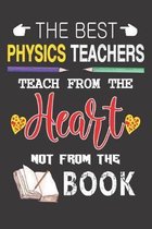 The best Physics teachers teach from the heart not from the book: Best Physics Teacher Appreciation gifts notebook, Great for Teacher Appreciation/Tha