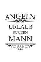 Angeln Urlaub f�r den Mann: Angler Notizbuch Geschenk-Idee - Blank - A5 - 120 Seiten