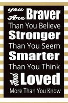 You Are Braver Than You Believe Stronger Than You Seem Smarter than You Think And Loved More Than you Know: 6x9 journal notebook with lined pages for
