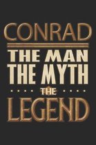 Conrad The Man The Myth The Legend: Conrad Notebook Journal 6x9 Personalized Customized Gift For Someones Surname Or First Name is Conrad