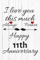 I Love You This Much Always Forever Happy 11th Anniversary: Anniversary Gifts By Year Quote Journal / Notebook / Diary / Greetings / Gift For Parents