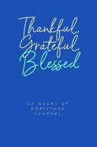 Thankful Grateful Blessed 52 Weeks Of Gratitude Journal: Daily Notebook For Women To Write Things They Are Grateful For With Prompts and Inspirational