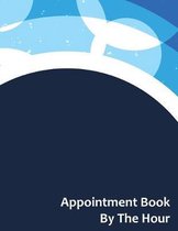 Appointment Book By The Hour: Undated 52 Week 7 Day Hourly Schedule Calendar