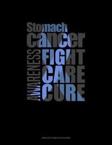 Stomach Cancer Awareness Fight, Care, Cure: Unruled Composition Book