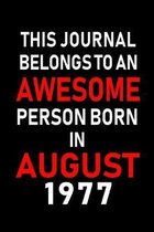 This Journal belongs to an Awesome Person Born in August 1977: Blank Lined Born In August with Birth Year Journal Notebooks Diary as Appreciation, Bir
