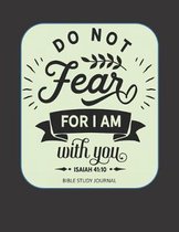 Do Not Fear For I Am With You Isaiah 41: 10 Bible Study Journal: 3 Month Planner for Recording Scripture, Church Sermons, Daily Tasks, Reflections and
