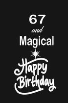 67 and magical happy birthday: funny and cute blank lined journal Notebook, Diary, planner Happy 67th sixty seventh Birthday Gift for sixty seven yea
