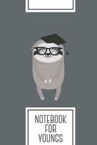 Notebook for Youngs: Lined Journal with Nerd Student Sloth Design - Cool Gift for a friend or family who loves happiness presents! - 6x9'' -