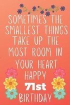Sometimes The Smallest Things Take Up The Most Room In Your Heart Happy 71st Birthday: Funny 71st Birthday Gift Flower Floral Small things make the bi