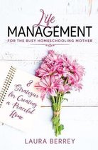 Life Management for the Busy Homeschooling Mother: 8 Strategies for Creating a Peaceful Home