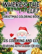 Where's The ELF? Christmas Coloring Book 25 Coloring And Elf Searching Activity Book For Kids