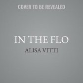 In the Flo: Unlock Your Hormonal Advantage and Revolutionize Your Life