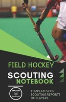 Field Hockey. Scouting Notebook: Templates for scouting reports of players