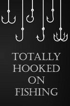 Totally Hooked On Fishing: Fun Notebook for Anglers