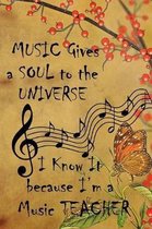 Music Gives A Soul To The Universe I know It Because I'm A Music Teacher: Cute Music Teacher Quote Notebook Workbook Journal to write in