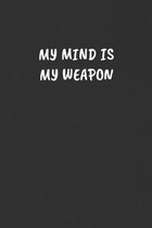 My Mind Is My Weapon: Sarcastic Humor Blank Lined Journal - Funny Black Cover Gift Notebook