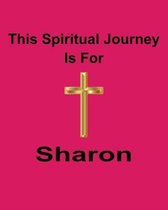 This Spiritual Journey Is For Sharon: Your personal notebook to help with your spiritual journey